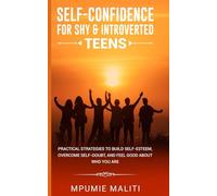 Self-Confidence for Shy & Introverted Teens: Practical Strategies to Build Self-Esteem, Overcome Self-Doubt, and Feel Good About Who You Are