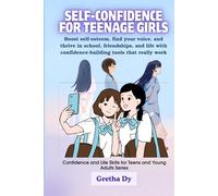 Self-Confidence For Teenage Girls: Boost self-esteem, find your voice, and thrive in school, friendships, and life with confidence-building tools that ... and Life Skills for Teens & Young Adults)