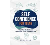 Self Confidence for Teens: The Ultimate Guide for Fearlessly Living Your Best Life (Slay Books for Teen Baddies)