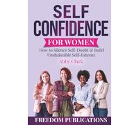 Self Confidence for Women: How to Silence Self-Doubt & Build Unshakeable Self-Esteem