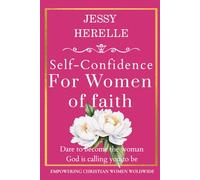 Self-Confidence for Women of Faith: Dare to become the woman God is calling you to be