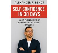 Self-Confidence in 30 Days: Your Plan for More Courage, Clarity, and Success (Relationships, Self-Worth & Inner Patterns)