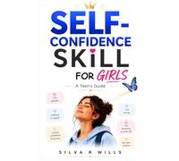 Self-Confidence Skill for Teen Girls: How to Stop Overthinking, Escape the Comparison Trap, Speak Up for Yourself, and Rebuild Real Self-Esteem in a Social Media World
