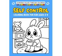 Self-Control Coloring Book for Kids Ages 3-8: Fun and Easy Coloring Pages That Teach Calmness, self regulation, Patience and Managing Big Emotions ... Books That Teach Values to Kids (Ages 3-8))