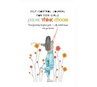 Self-Control Journal for Teen Girls: From friendships to future goals - self-control shapes who you become