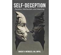 Self-Deception: Paradox, Mechanism, and Meaning