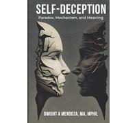 Self-Deception: Paradox, Mechanism, and Meaning