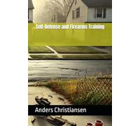 Self-Defense and Firearms Training (PREPARED: How to Thrive When the World Changes)