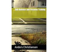 Self-Defense and Firearms Training (PREPARED: How to Thrive When the World Changes)