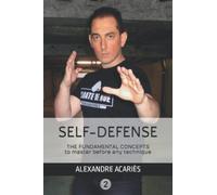 Self-defense : The fundamental concepts to master before any technique - Volume 2 (Self-defense : The fundamental concepts to master before any technique (by Alexandre Acariès))