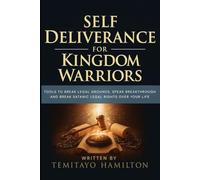 Self Deliverance for Kingdom Warriors: Tools to Break Legal Grounds, Speak Breakthrough and Break Satanic Legal Rights Over Your Life (Demonology, Self-Deliverance, and the Blood of Jesus)