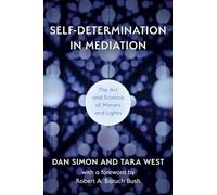 Self-Determination in Mediation: The Art and Science of Mirrors and Lights: 4 (The ACR Practitioner’s Guide Series)