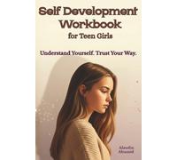 Self Development Workbook for Teen Girls: A Gentle Guide to Self-Understanding, Confidence, and Growing Into Who You Are - One Page at a Time