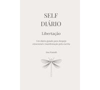 Self Diário: Libertação: Um diário guiado para despejo emocional e manifestação pela escrita
