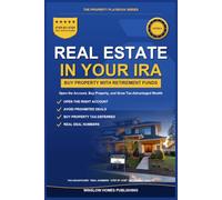 Self-Directed IRA Real Estate Investing: Step by Step from Opening Your Account to Buying Property, with Rules, Tax Strategies, and Real Numbers for Investors (The Property Playbook for Investors)