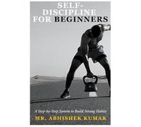 Self-Discipline for Beginners: A Step-by-Step System to Build Strong Habits