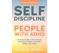 Self-Discipline for People with ADHD: A Practical Guide to Stay Focused, Build Better Habits, and Finally Achieve Your Goals
