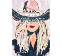 Self-Discovery Journal : A Guide to Dreaming Boldly and Living With Purpose