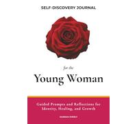 Self-Discovery Journal for the Young Woman: Guided Prompts and Reflections for Identity, Healing, and Growth