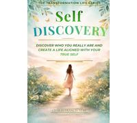 Self Discovery: Understand Who You Are, Reconnect With Your True Self, and Create a Life That Reflects Your Identity (The Transformation Life Series)