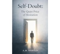 Self-Doubt:: The Quiet Price of Hesitation