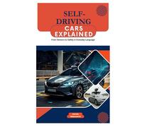 Self-Driving Cars Explained: From Sensors to Safety in Everyday Language