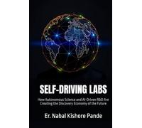 SELF-DRIVING LABS: How Autonomous Science and AI-Driven R&D Are Creating the Discovery Economy of the Future