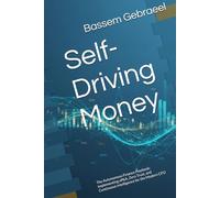 Self-Driving Money: The Autonomous Finance Playbook: Implementing xP&A, Zero Trust, and Continuous Intelligence for the Modern CFO