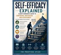 Self-Efficacy Explained: Albert Bandura’s Guide to Confidence, Motivation, and Achievement (Half Hour Help Psychology Series)