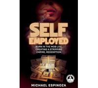 Self-Employed: Born in the Mob Life, Creating a Stripping Empire, Redemption