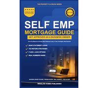 Self-Employed Mortgage Loans: Step by Step from Tax Returns to Closing, with Bank Statement Loans, P and L Strategies, and Real Numbers for Business Owners