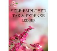 Self-Employed Tax & Expense Ledger: Track Income, Manage Deductible Expenses, and Calculate Quarterly Estimates for Organized Small Business Records