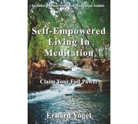 Self-Empowered Living In Meditation: Claim Your Full Power (Meditation: The Direct Path To Your Fulfillment)