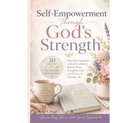 Self-Empowerment Through God's Strength: 30 Days of 5-Minute Devotions for Women