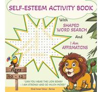 Self-Esteem Activity Book With Shaped Word Search Puzzles And I Am Affirmations For Ages 10-12: Boost Confidence And Self-Esteem With Fun Lion Roar- ... Meerkat Messages For Kids Ages 10-12