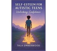 SELF-ESTEEM FOR AUTISTIC TEENS: Unlocking Confidence