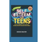 Self Esteem for Teens: A practical Workbook to Build Confidence ,Overcome Insecurity and Master positive mindset