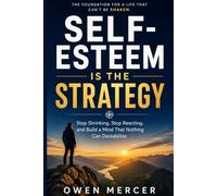 Self-Esteem is the Strategy: Stop Shrinking, Stop Reacting, and Build a Mind That Nothing Can Destabilize