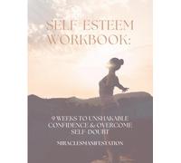 Self-Esteem Workbook: 9 Weeks to Unshakable Confidence & Overcome Self-Doubt