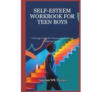 SELF-ESTEEM WORKBOOK FOR TEEN BOYS: A Strategic Guide for Overcoming Doubt and Achieving Success