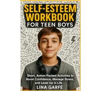 Self-Esteem Workbook for Teen Boys: "Short, Action-Packed Activities to Boost Confidence, Manage Stress, and Level Up in Life”