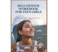 SELF-ESTEEM WORKBOOK FOR TEEN GIRLS: Daily Tools to Build Confidence, Resilience, and Emotional Balance