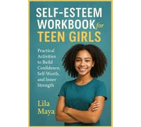 Self-Esteem Workbook for Teen girls: Practical Activities to Build Confidence, Self-Worth, and Inner