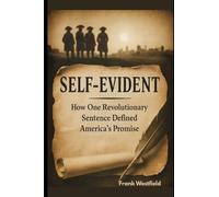 Self-Evident: How One Revolutionary Sentence Defined America’s Promise