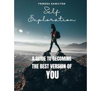 Self Exploration: A Guide to Becoming the Best Version of You