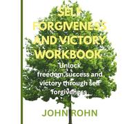 SELF FORGIVENESS AND VICTORY WORKBOOK: Unlock freedom, success and victory through self forgiveness