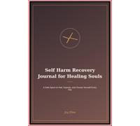 Self Harm Recovery Journal for Healing Souls: A Safe Space to Feel Express and Choose Yourself Every Day