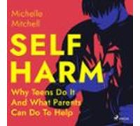 Self Harm: Why Teens Do It And What Parents Can Do To Help (audiolibro