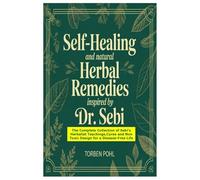 Self-Healing and Natural Herbal Remedies Inspired by Dr. Sebi: The Complete Collection of Sebi’s Herbalist Teachings,Cures and Non Toxic Design for a Disease-Free Life
