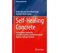 Self-Healing Concrete: Encapsulated Geobacillus Stearothermophilus and Biomineralised Alginate Hydrogel Systems (Engineering Materials)